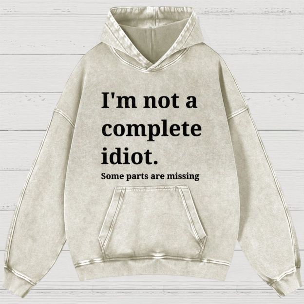 Humorous “I’m Not a Complete Idiot” Washed Hoodies 