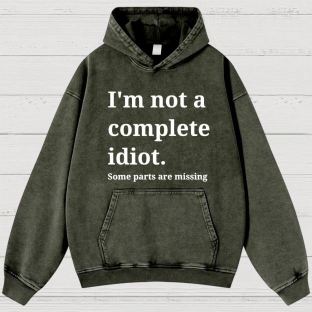 Humorous “I’m Not a Complete Idiot” Washed Hoodies 