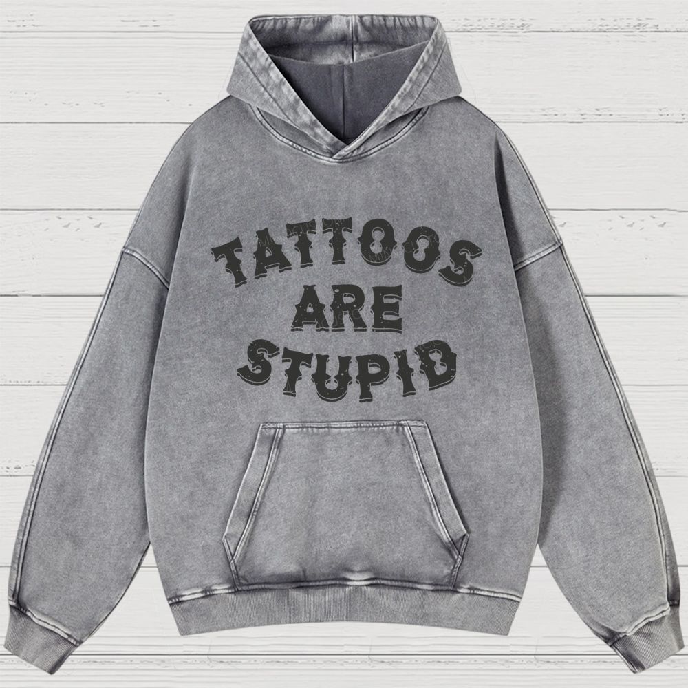 Tattoos Are Stupid Vintage Washed Hoodies 