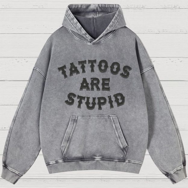 Tattoos Are Stupid Vintage Washed Hoodies 