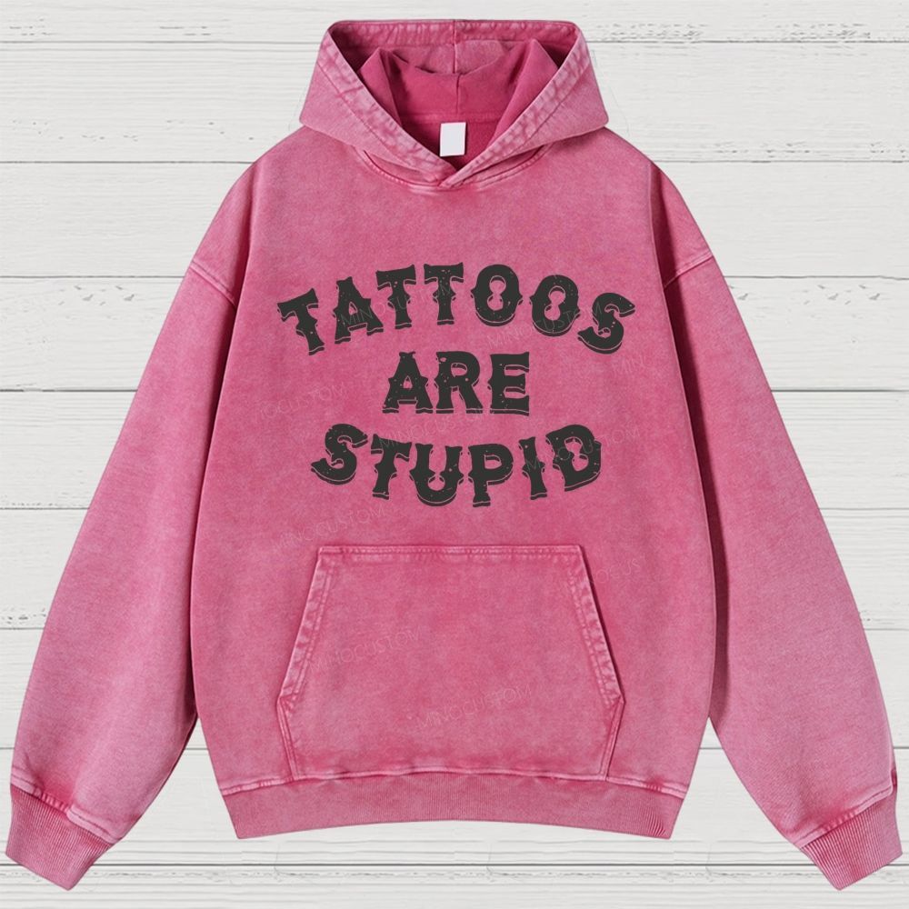 Tattoos Are Stupid Vintage Washed Hoodies 