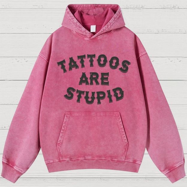 Tattoos Are Stupid Vintage Washed Hoodies 