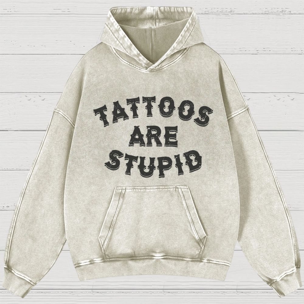 Tattoos Are Stupid Vintage Washed Hoodies 