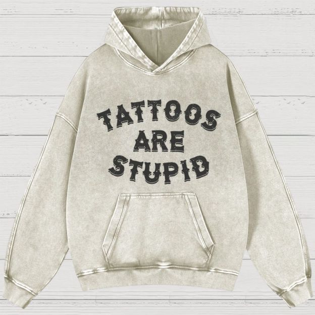 Tattoos Are Stupid Vintage Washed Hoodies 