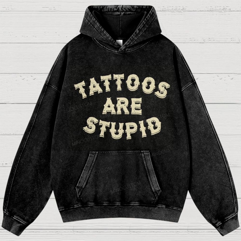 Tattoos Are Stupid Vintage Washed Hoodies 