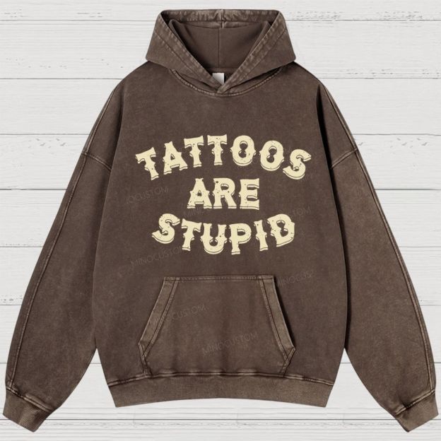 Tattoos Are Stupid Vintage Washed Hoodies 