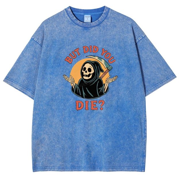 But Did You Die Funny Grim Reaper Washed T-shirt