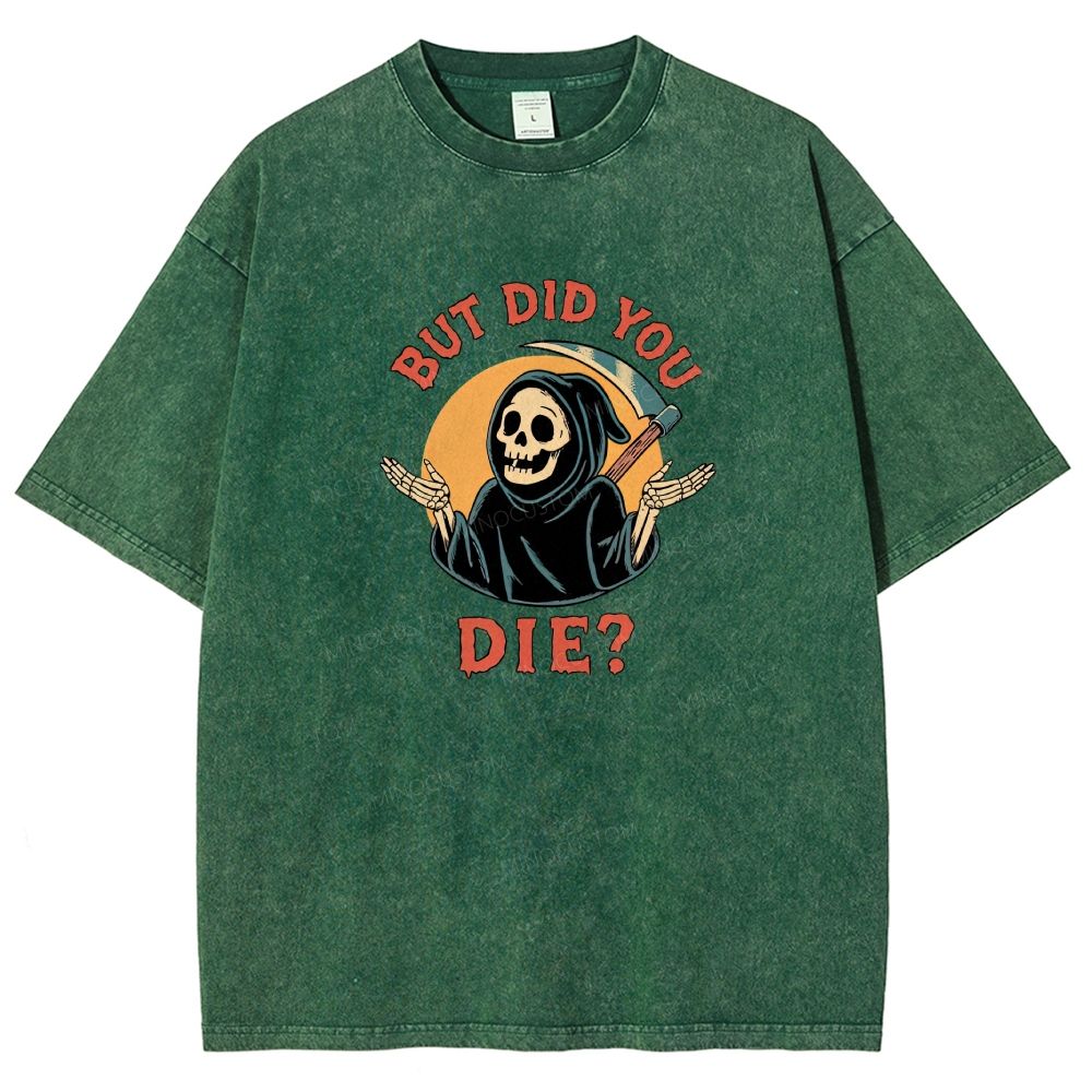 But Did You Die Funny Grim Reaper Washed T-shirt