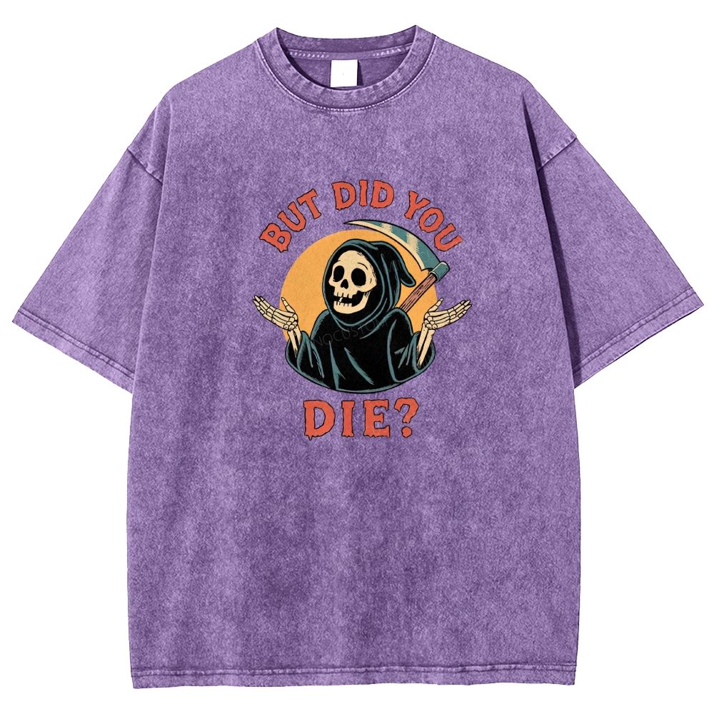 But Did You Die Funny Grim Reaper Washed T-shirt