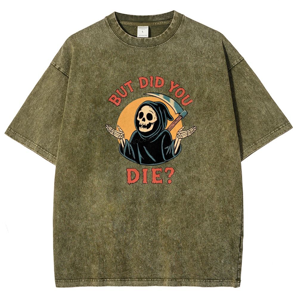 But Did You Die Funny Grim Reaper Washed T-shirt
