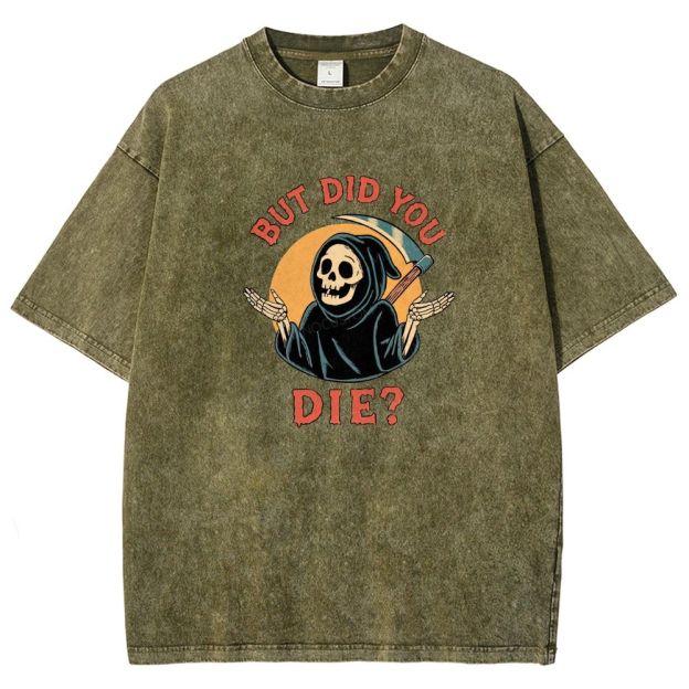 But Did You Die Funny Grim Reaper Washed T-shirt