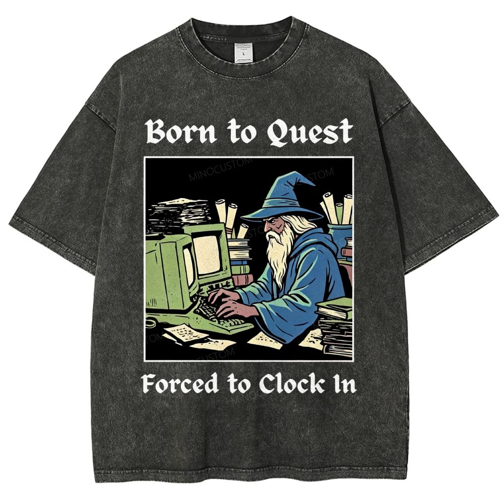 Born to Quest Forced to Clock In Gamer Office Humor Washed T-Shirt