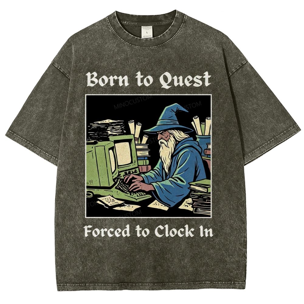 Born to Quest Forced to Clock In Gamer Office Humor Washed T-Shirt