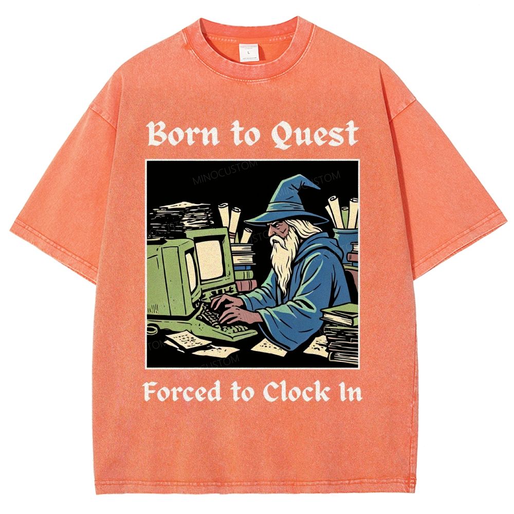 Born to Quest Forced to Clock In Gamer Office Humor Washed T-Shirt