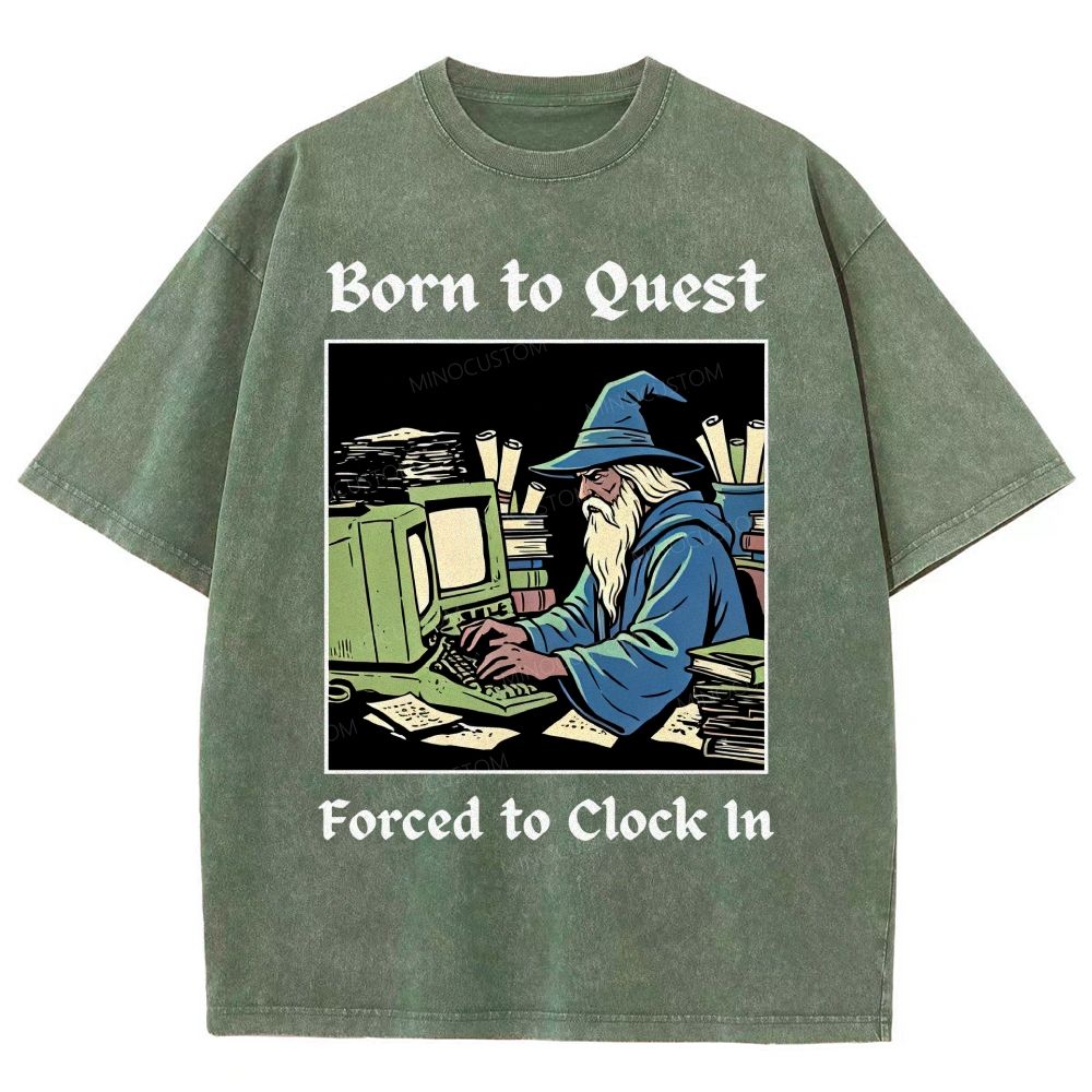 Born to Quest Forced to Clock In Gamer Office Humor Washed T-Shirt
