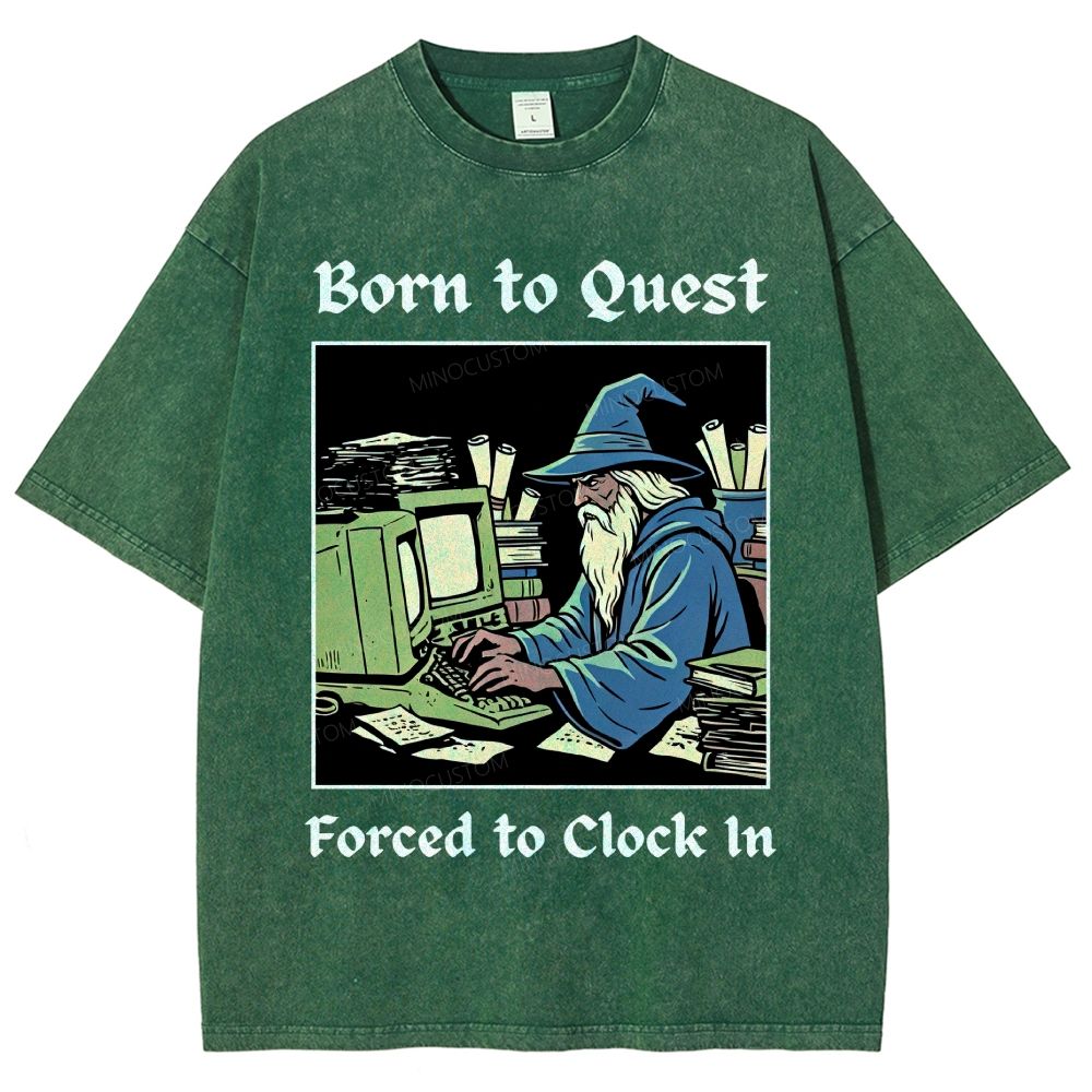 Born to Quest Forced to Clock In Gamer Office Humor Washed T-Shirt