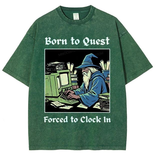 Born to Quest Forced to Clock In Gamer Office Humor Washed T-Shirt