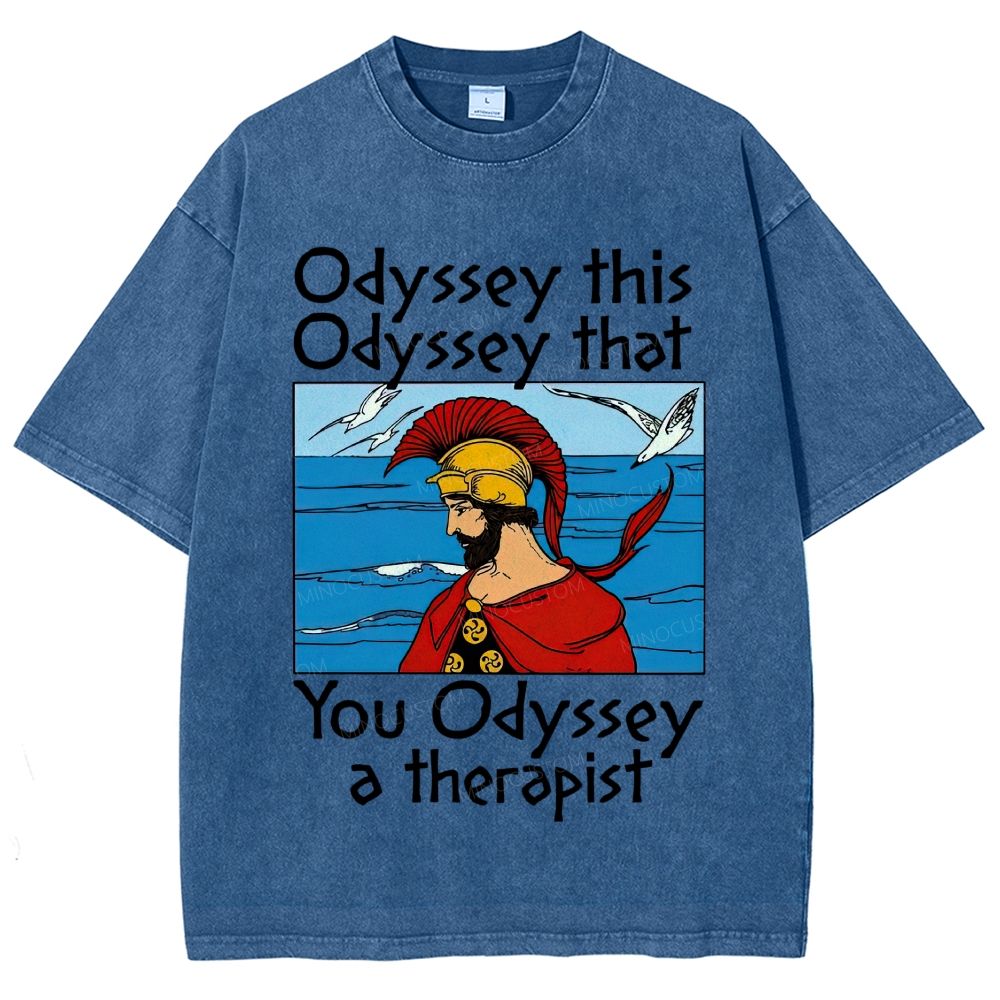 Odyssey This Odyssey That You Odyssey A Therapist Washed T-Shirt
