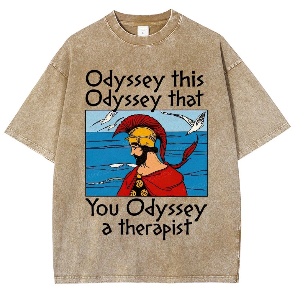 Odyssey This Odyssey That You Odyssey A Therapist Washed T-Shirt