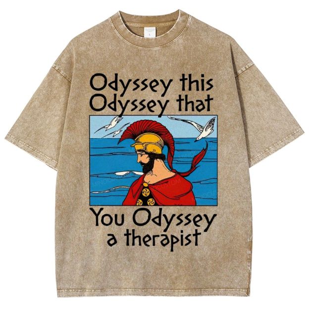 Odyssey This Odyssey That You Odyssey A Therapist Washed T-Shirt