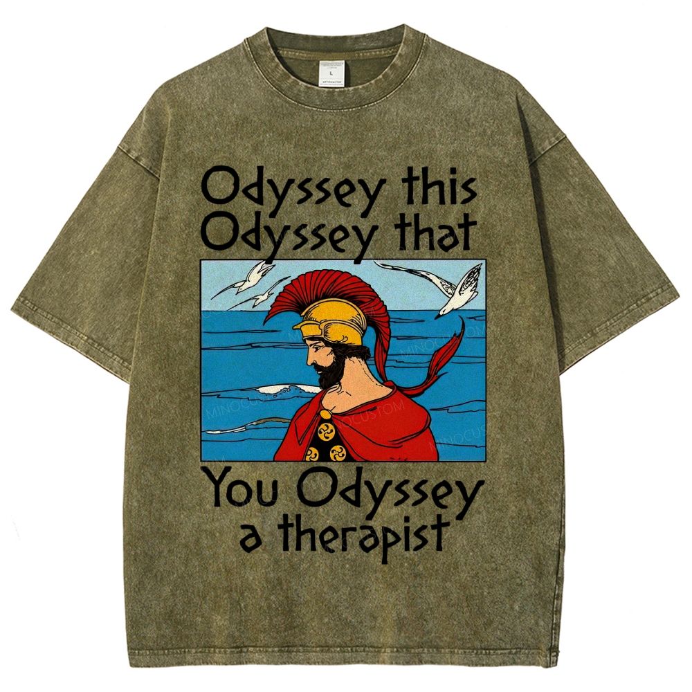 Odyssey This Odyssey That You Odyssey A Therapist Washed T-Shirt