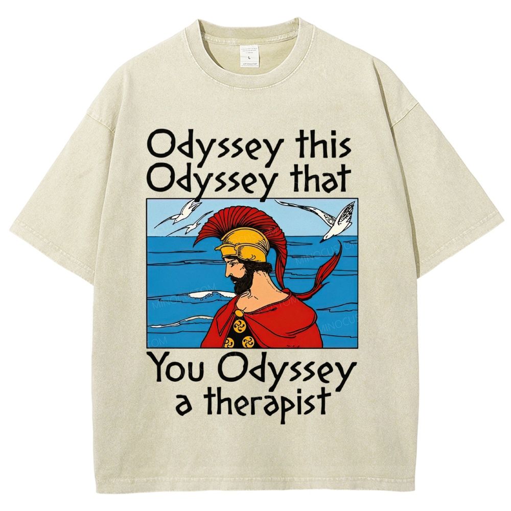 Odyssey This Odyssey That You Odyssey A Therapist Washed T-Shirt