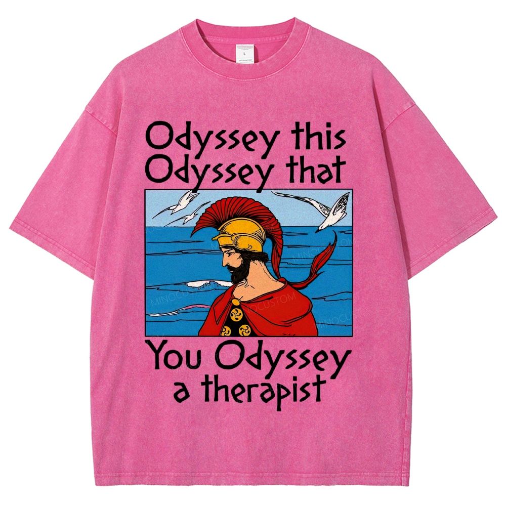 Odyssey This Odyssey That You Odyssey A Therapist Washed T-Shirt