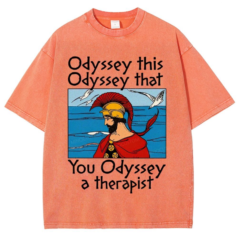 Odyssey This Odyssey That You Odyssey A Therapist Washed T-Shirt