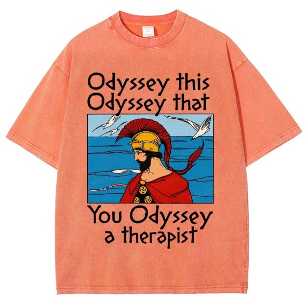 Odyssey This Odyssey That You Odyssey A Therapist Washed T-Shirt