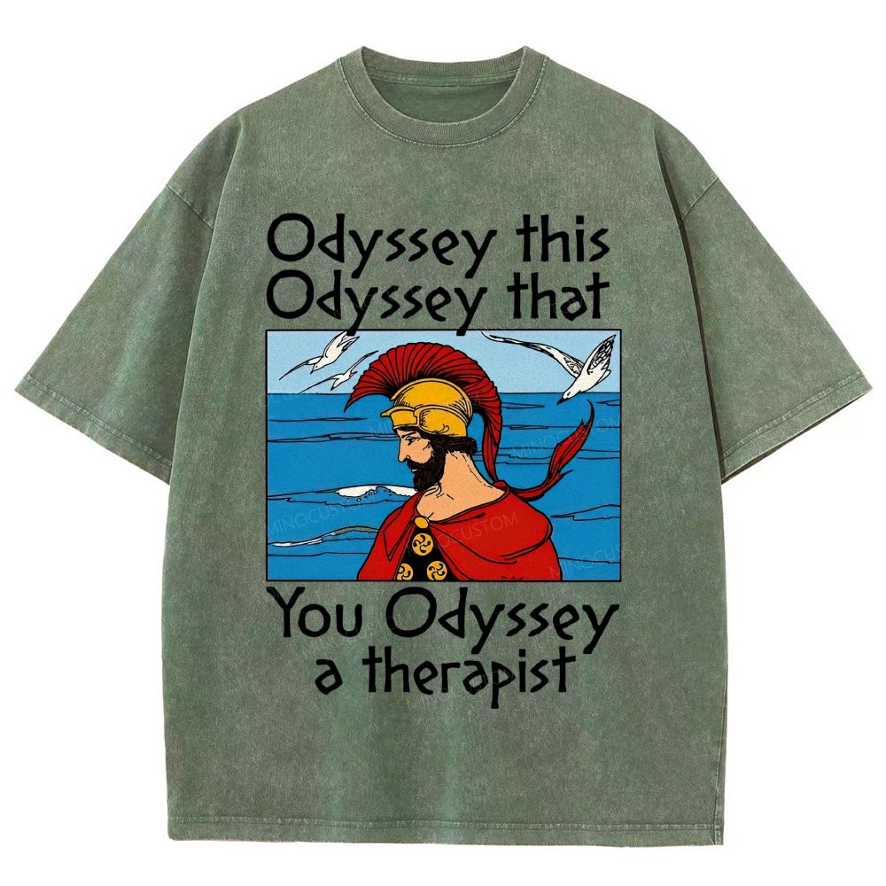 Odyssey This Odyssey That You Odyssey A Therapist Washed T-Shirt