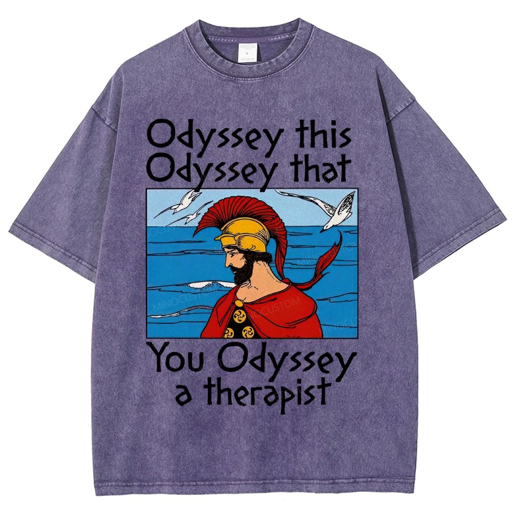 Odyssey This Odyssey That You Odyssey A Therapist Washed T-Shirt