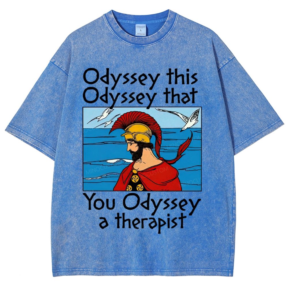 Odyssey This Odyssey That You Odyssey A Therapist Washed T-Shirt