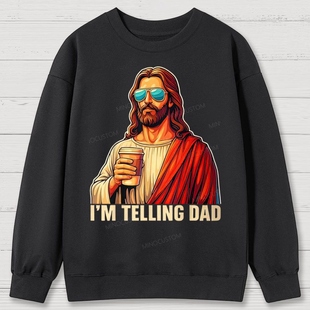 I'm Telling Dad Religious Christian Jesus Meme Cotton Sweatshirts 