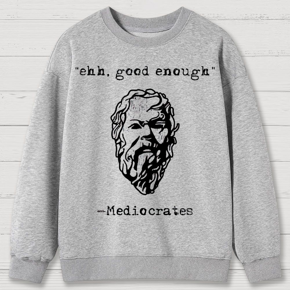 Mediocrates eh Good Enough Cotton Sweatshirts