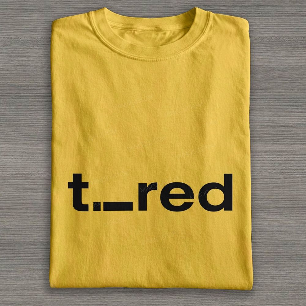 Minimalist Tired Text Pun Simple Graphic Cotton T-shirt