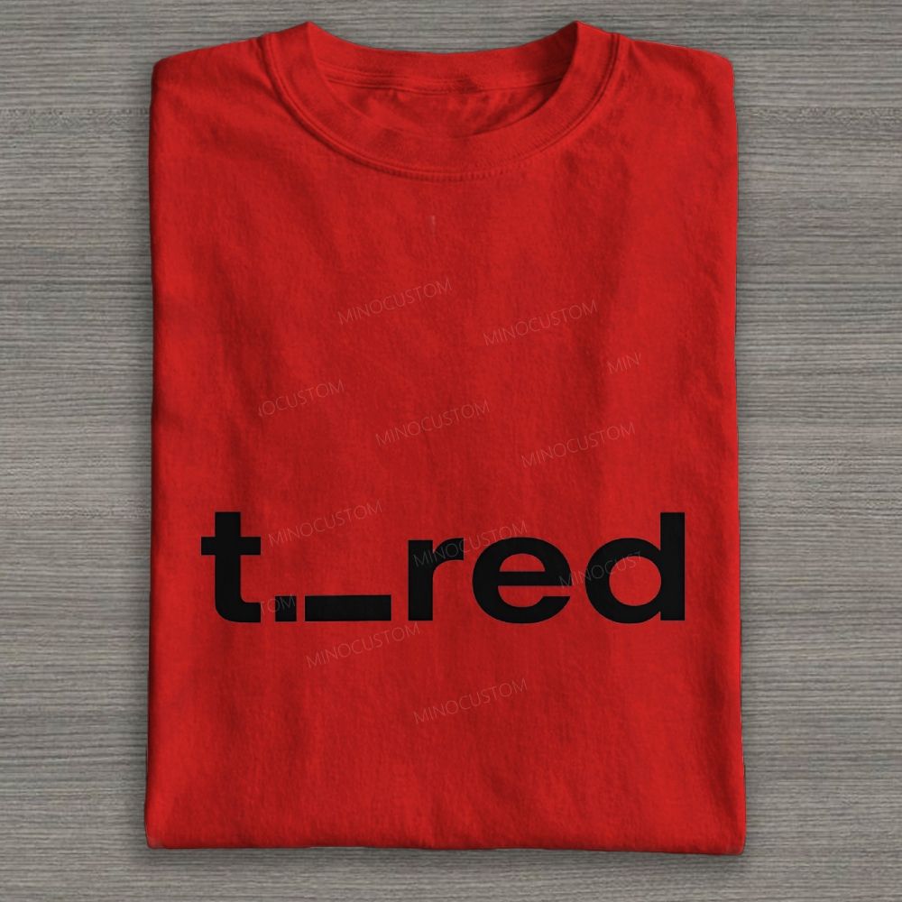 Minimalist Tired Text Pun Simple Graphic Cotton T-shirt