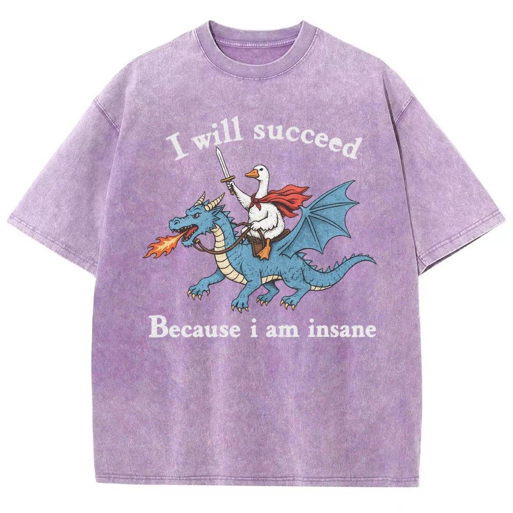 Funny Graphic I Will Succeed Because I Am Insane Goose Riding Dragon Unisex Fit Washed T-Shirt