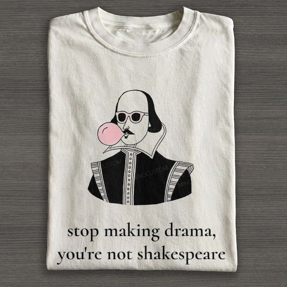 Drama You're Not Shakespeare Funny Cotton T-shirt