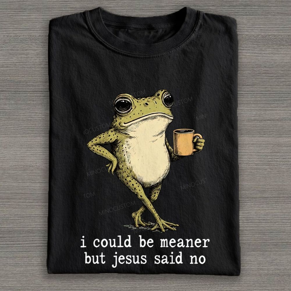 I Could Be Meaner But Jesus Said No Cotton T-shirt