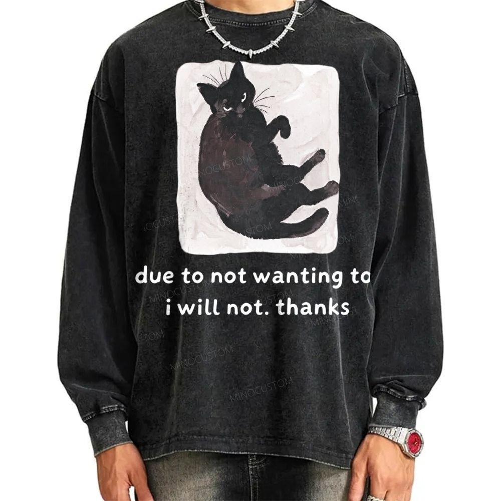 Due To Not Wanting To Sassy Black Cat Meme Unisex Casual Washed Printed Long Sleeve T-shirt