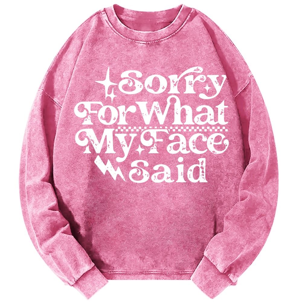 Sorry For What My Face Said Vintage Unisex Casual Washed Printed Long Sleeve T-shirt