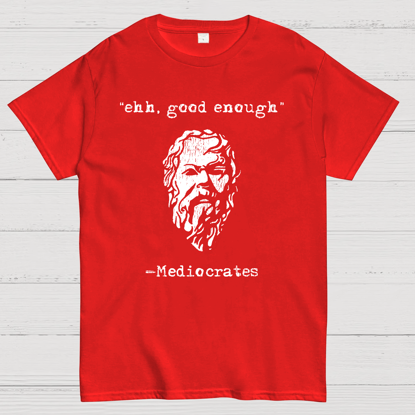 Mediocrates eh Good Enough Geek T-Shirt