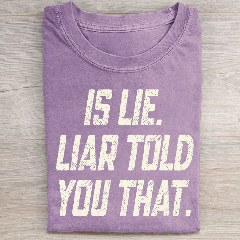 Is Lie Liar Told You That Washed T-Shirt