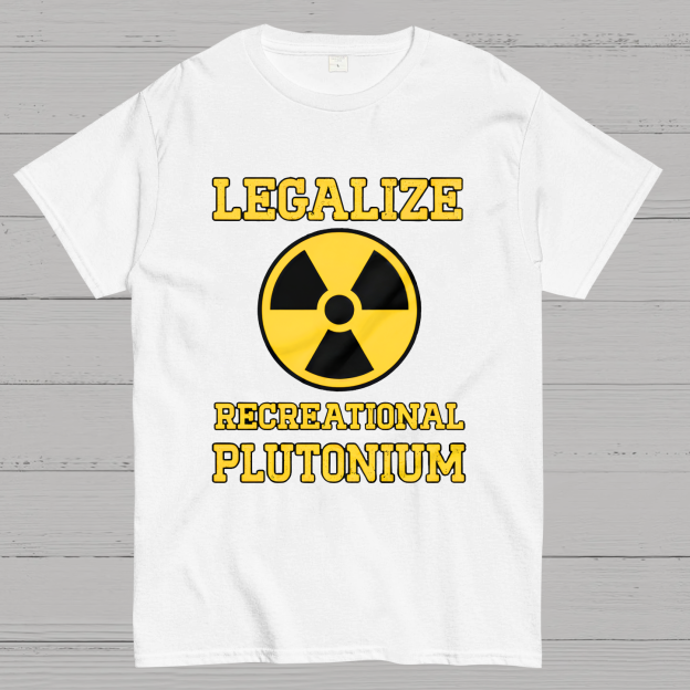 Legalize Recreational Plutonium Geek T-Shirt