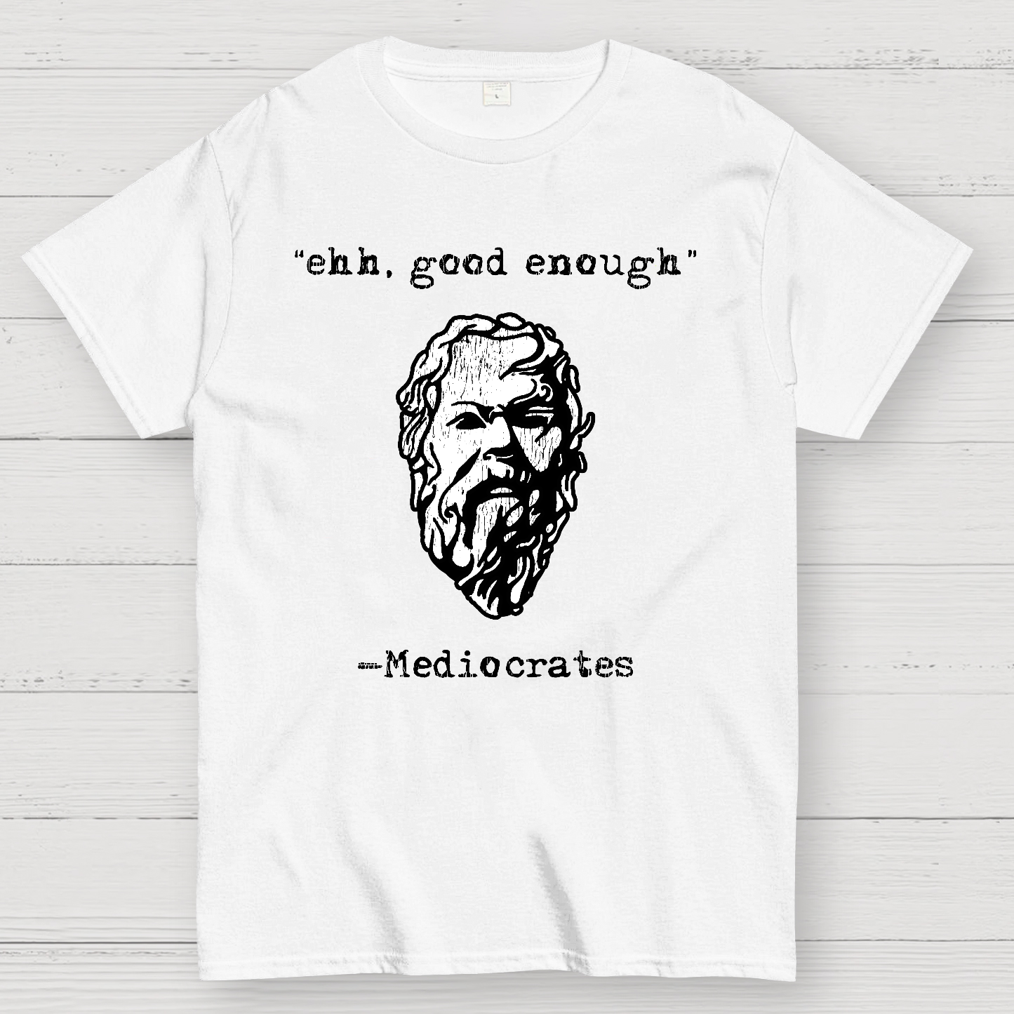 Mediocrates eh Good Enough Geek T-Shirt