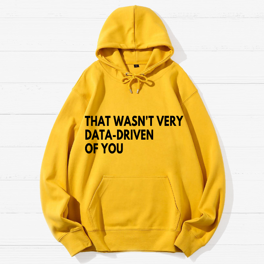 That Wasn't Very Data Driven Of You Geek Cotton Hoodie