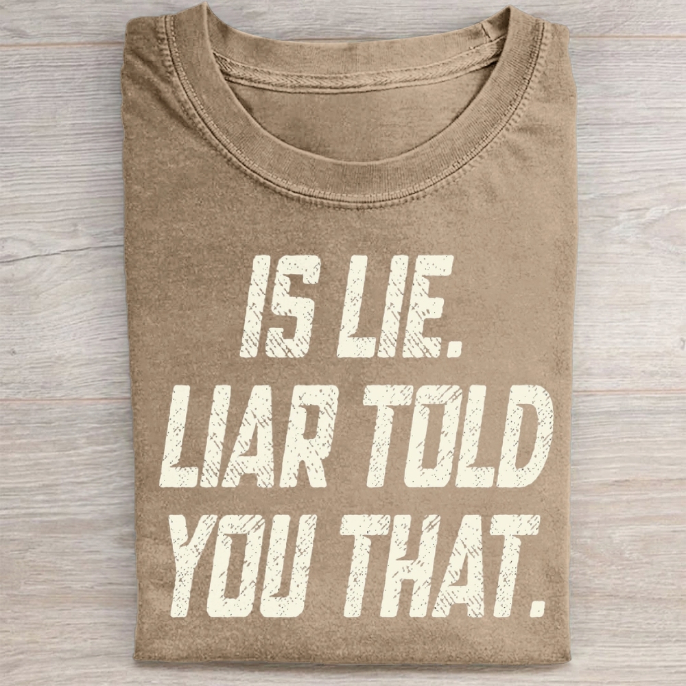 Is Lie Liar Told You That Washed T-Shirt