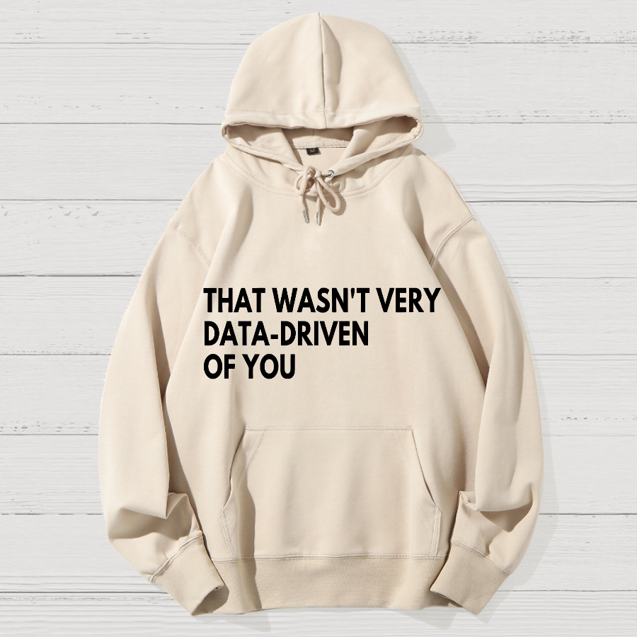 That Wasn't Very Data Driven Of You Geek Cotton Hoodie