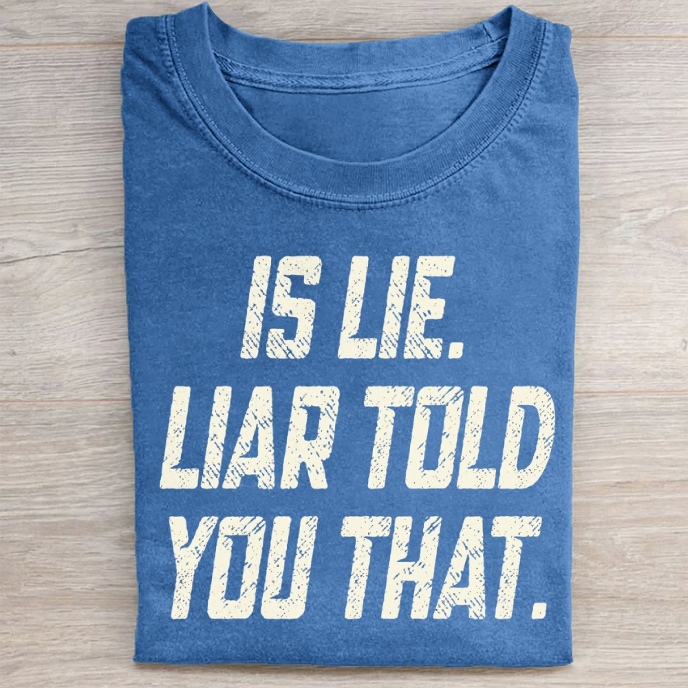 Is Lie Liar Told You That Washed T-Shirt