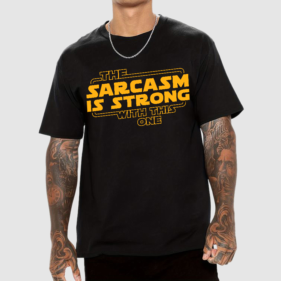 The Sarcasm Is Strong With This One Geek T-Shirt